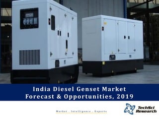 M a r k e t . I n t e l l i g e n c e . E x p e r t s
India Diesel Genset Market
Forecast & Opportunities, 2019
 