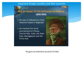 Important foreign travelers and their accounts
He gave an extensive account of India
 