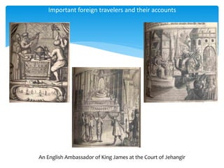 Important foreign travelers and their accounts
An English Ambassador of King James at the Court of Jehangir
 