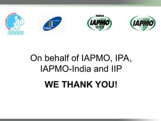 WE THANK YOU!
On behalf of IAPMO, IPA,
IAPMO-India and IIP
 
