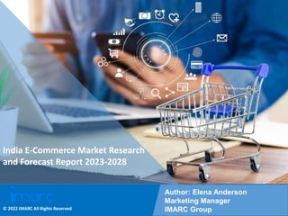 Copyright © IMARC Service Pvt Ltd. All Rights Reserved
India E-Commerce Market Research
and Forecast Report 2023-2028
Author: Elena Anderson
Marketing Manager
IMARC Group
© 2022 IMARC All Rights Reserved
 
