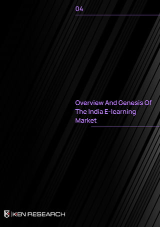 04
Overview And Genesis Of
The India E-learning
Market
 