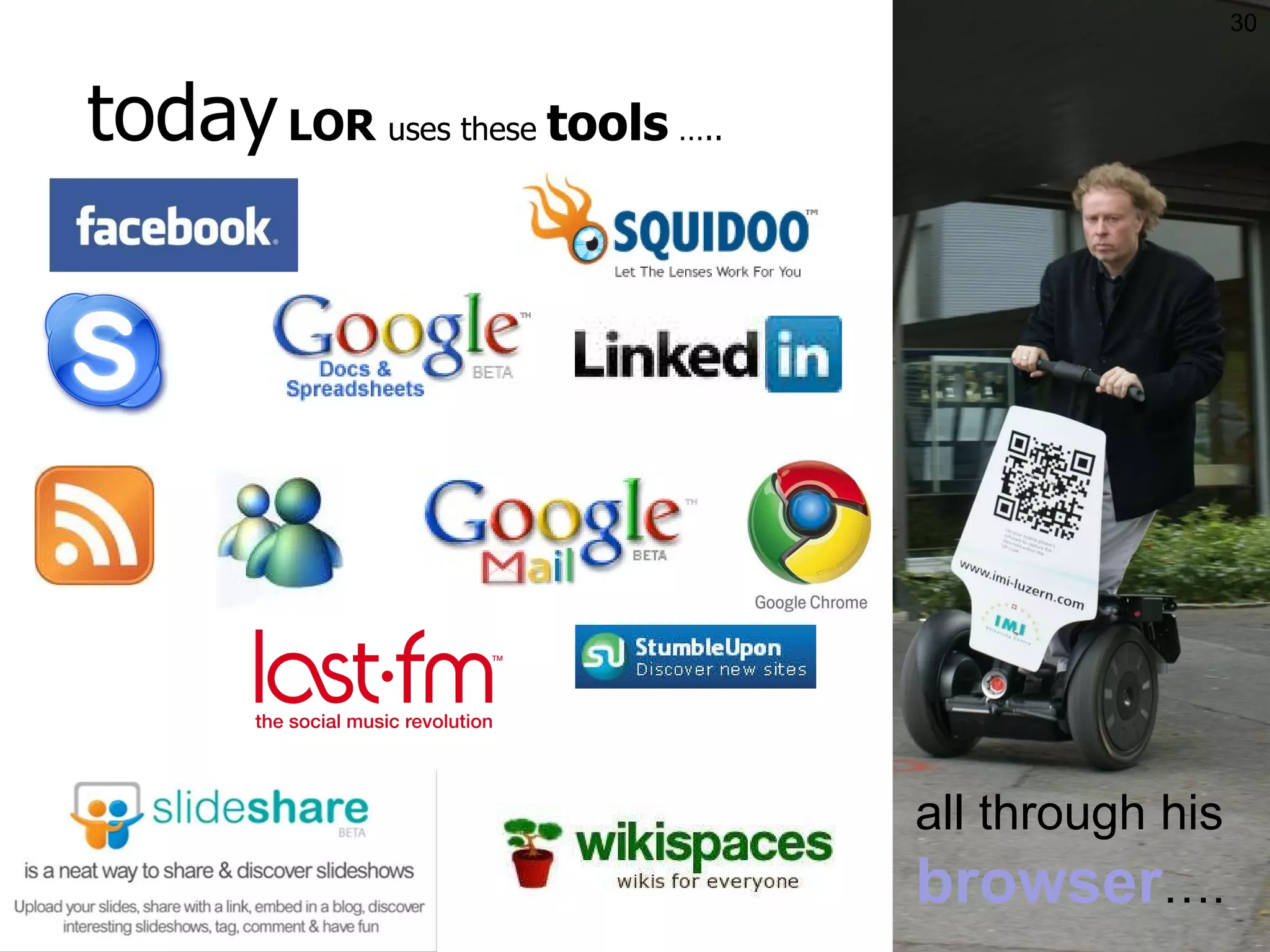 today   LOR  uses these  tools  ….. all through his  browser …. 