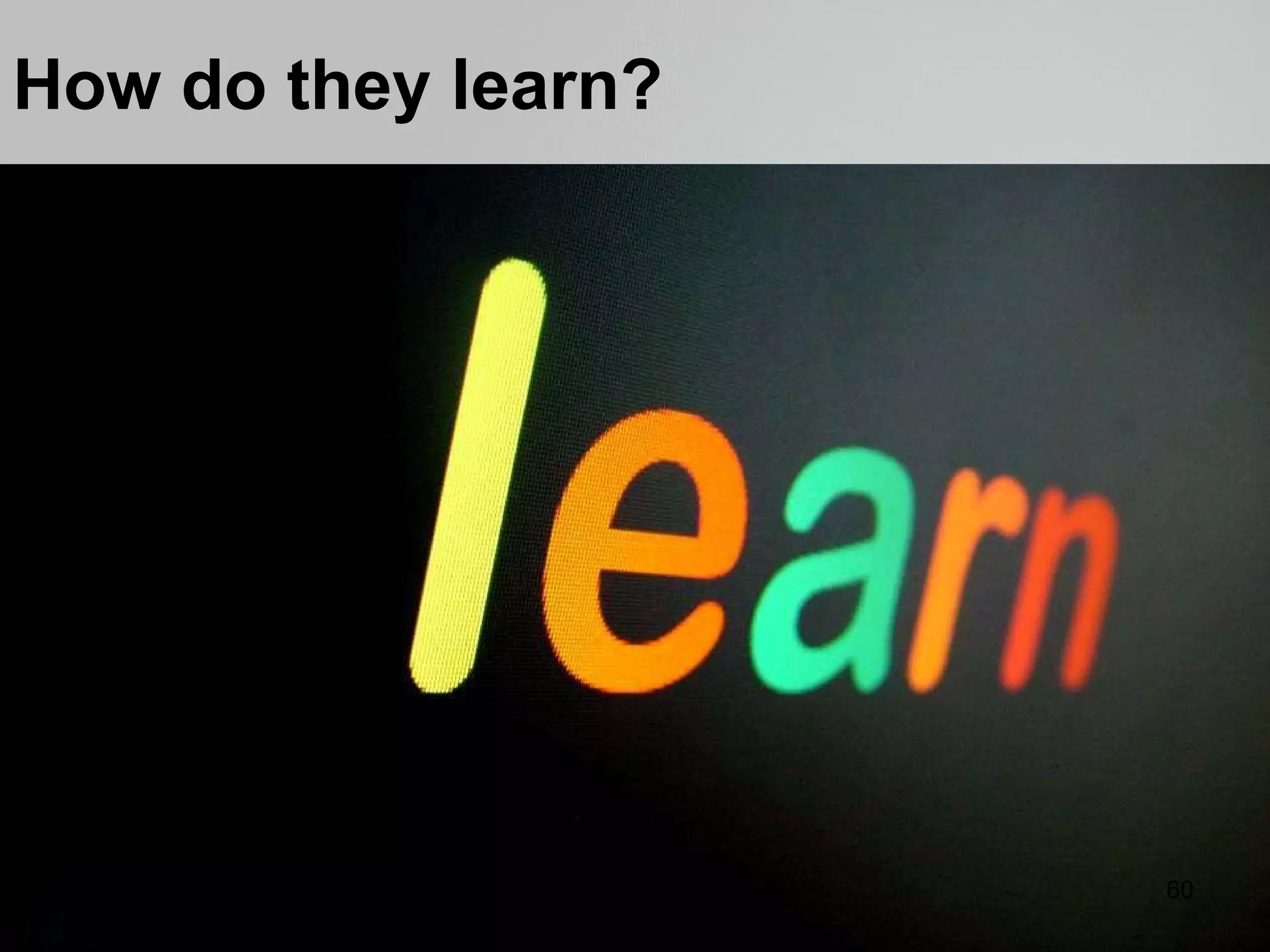 How do they learn? 