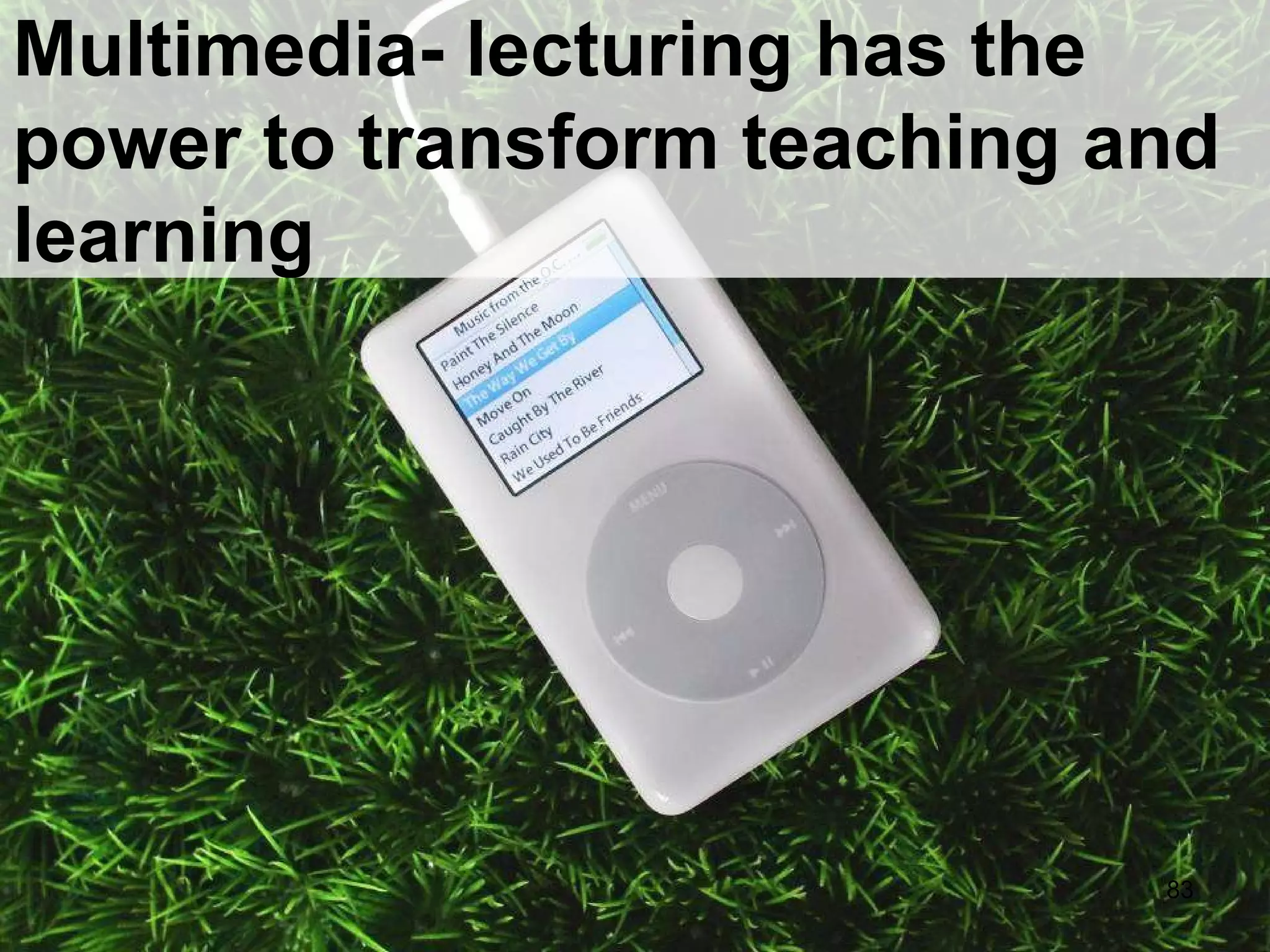 Multimedia- lecturing has the power to transform teaching and learning 
