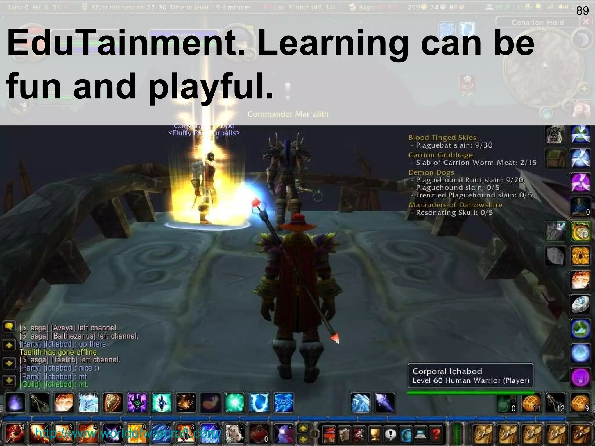 http://www.worldofwarcraft.com/ EduTainment. Learning can be fun and playful. 