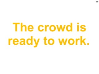 The crowd is ready to work.   