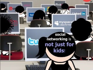 .. social   networking  is  not just for kids ! 