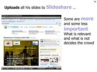 Some are  more  and some less  important  What is relevant and what is not decides the crowd Uploads  all his slides to  Slideshare  … 