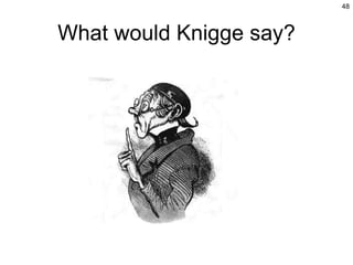 What would Knigge say? 