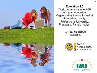 By Lukas Ritzel,  August 09 Education 2.0 World conference of AIAER on Higher education:  Organized by Lovely School of Education, Lovely Professional University, Phagwara, Punjab (India)- 