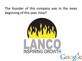 The founder of this company was in the news
beginning of this year. How?
 