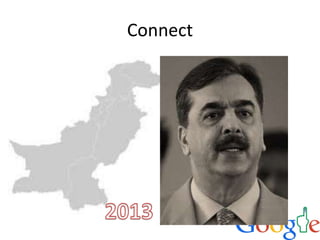 Connect
• Gilani in Pakistan. Mayawati in up - 5 year
terms in 2013 2012
 