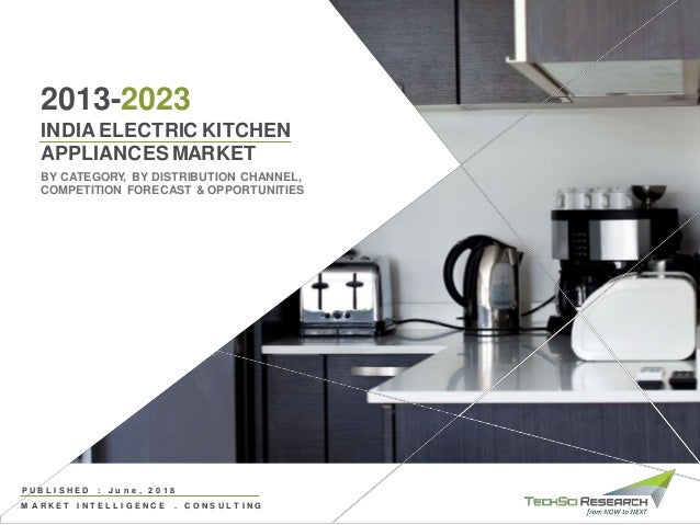 India Electric Kitchen Appliances Market Forecast 2013 2023