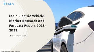 India Electric Vehicle
Market Research and
Forecast Report 2023-
2028
Format: PDF+EXCEL
© 2023 IMARC All Rights Reserved
 