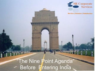 “The Nine Point Agenda”
Before Entering India
 