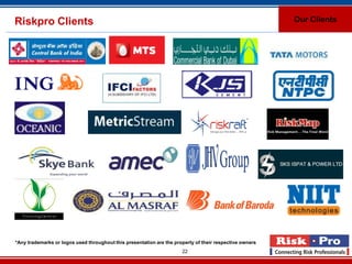 Riskpro Clients                                                                                          Our Clients




*Any trademarks or logos used throughout this presentation are the property of their respective owners
                                                                      22
 