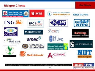 Riskpro Clients                                                                                           Our Clients




 *Any trademarks or logos used throughout this presentation are the property of their respective owners
                                                                     22
 