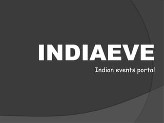 INDIAEVE
Indian events portal
 