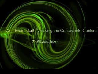 Worldwide Mesh - Weaving the Context into Content #2