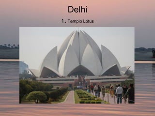 Delhi
 .
1 Templo Lótus
 