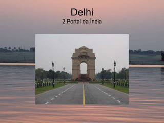 Delhi
2.Portal da Índia
 