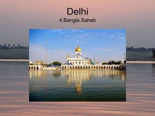Delhi
4.Bangla Saheb
 