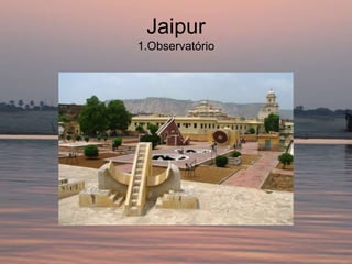 Jaipur
1.Observatório
 