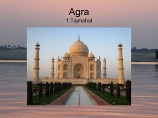 Agra
1.Tajmahal
 