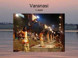 Varanasi
  1.Aarti
 