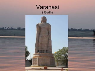 Varanasi
 2.Budha
 