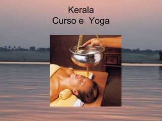 Kerala
Curso e Yoga
 