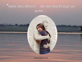 "Adhiti Devo Bhava"-  We feel God through our
                   guest….




                  www.ayugreen.com
 