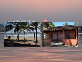 View from the beach hut room




                          www.ayugreen.com
 