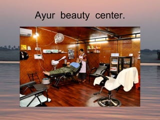 Ayur beauty center.
 