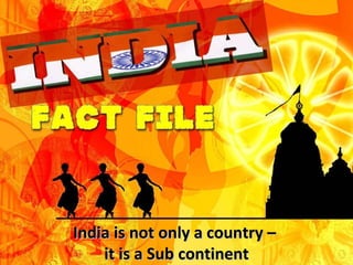 India is not only a country –  it is a Sub continent 