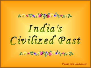 India's Civilized Past Please click to advance > 