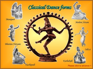 Manipuri Bharata Natyam Odissi Mohini Attam Kuchipudi Kathakali Classical Dance forms Please click to advance > 