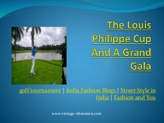 golf tournament | India Fashion Blogs | Street Style in
India | Fashion and You
www.vintage-obsession.com
 