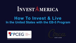1
How To Invest & Live
In the United States with the EB-5 Program
 