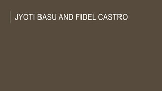 JYOTI BASU AND FIDEL CASTRO
 