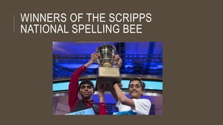 WINNERS OF THE SCRIPPS
NATIONAL SPELLING BEE
 
