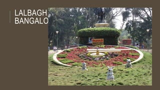 LALBAGH,
BANGALORE
 