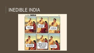 INEDIBLE INDIA
 