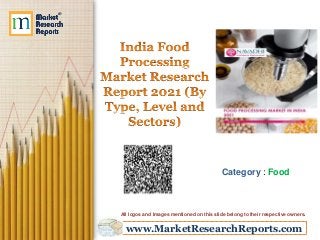 www.MarketResearchReports.com
Category : Food
All logos and Images mentioned on this slide belong to their respective owners.
 