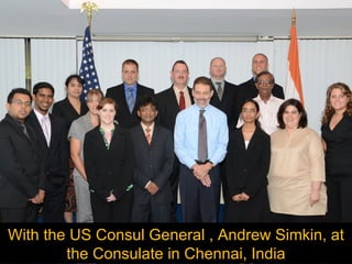 With the US Consul General , Andrew Simkin, at the Consulate in Chennai, India 