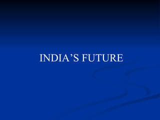 INDIA’S FUTURE 