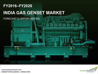 MARKET INTELLIGENCE . CONSULTING
www.techsciresearch.com
INDIA GAS GENSET MARKET
FORECAST & OPPORTUNITIES
FY2016–FY2026
 