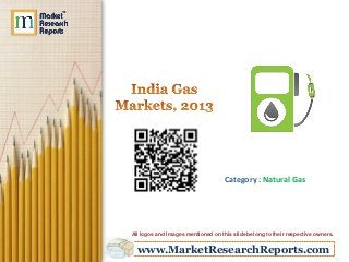 www.MarketResearchReports.com
Category : Natural Gas
All logos and Images mentioned on this slide belong to their respective owners.
 