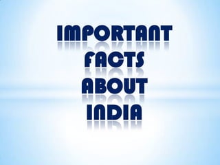 IMPORTANT
FACTS
ABOUT
INDIA

 